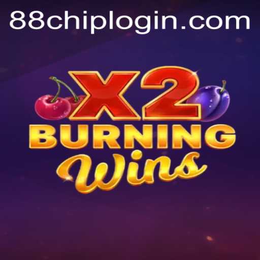 Exploring the Intriguing World of Burning Wins X2 and the 88CHIP LOGIN